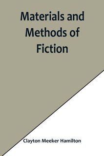 Front cover_Materials and Methods of Fiction; With an Introduction by Brander Matthews