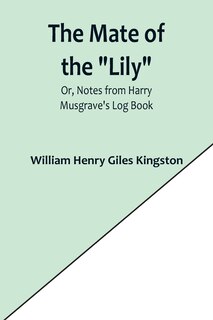 Front cover_The Mate of the Lily; Or, Notes from Harry Musgrave's Log Book
