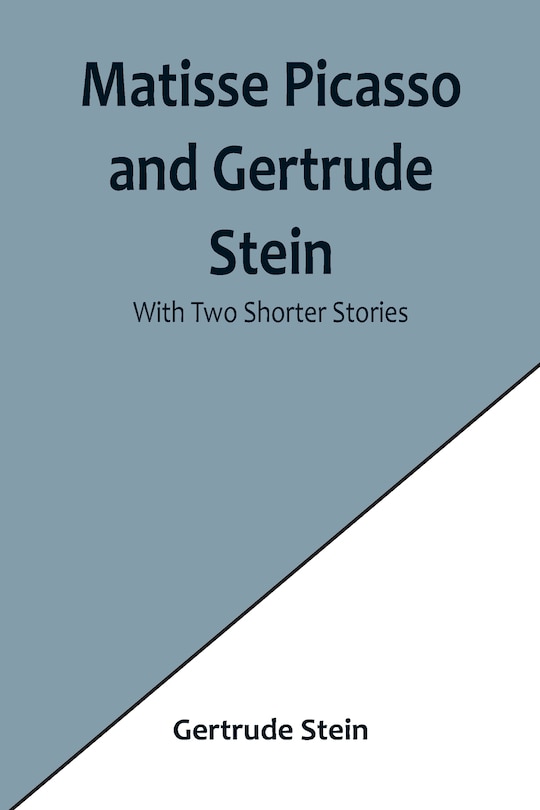 Couverture_Matisse Picasso and Gertrude Stein; With Two Shorter Stories