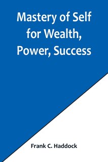 Couverture_Mastery of Self for Wealth, Power, Success