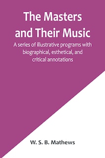 Couverture_The Masters and Their Music; A series of illustrative programs with biographical, esthetical, and critical annotations