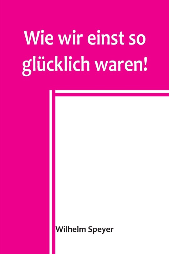 Front cover_Wie wir einst so glücklich waren!