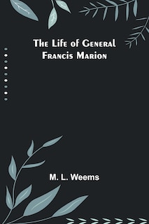 Front cover_The Life of General Francis Marion