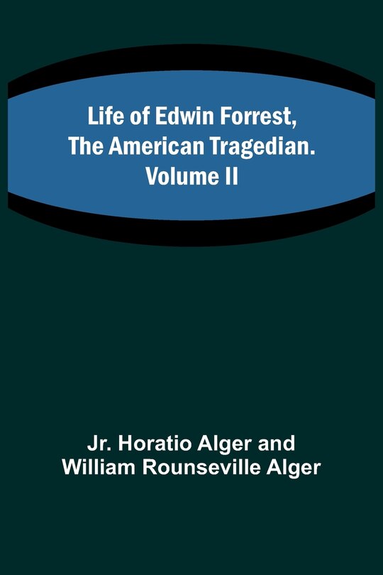 Front cover_Life of Edwin Forrest, the American Tragedian. Volume II