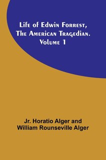 Front cover_Life of Edwin Forrest, the American Tragedian. Volume 1