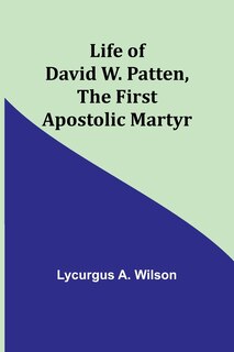 Couverture_Life of David W. Patten, the First Apostolic Martyr