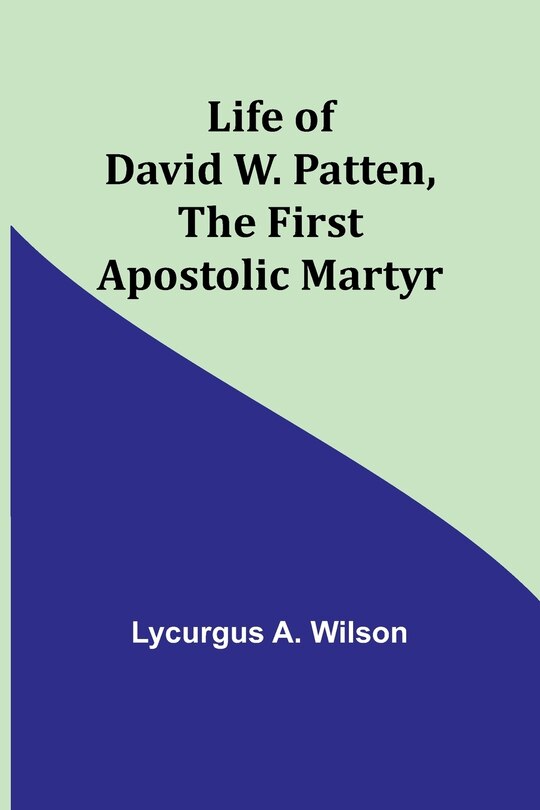 Couverture_Life of David W. Patten, the First Apostolic Martyr
