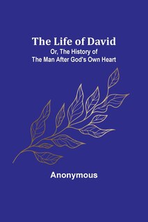 Front cover_The Life of David; Or, The History of the Man After God's Own Heart