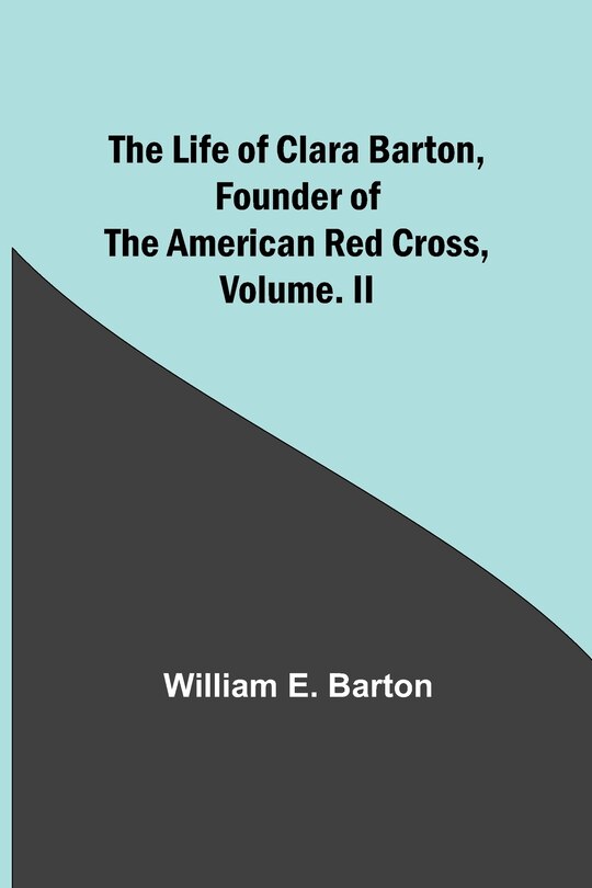 Couverture_The Life of Clara Barton, Founder of the American Red Cross Volume. II