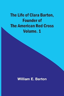 Couverture_The Life of Clara Barton, Founder of the American Red Cross Volume. 1