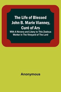 Front cover_The Life of Blessed John B. Marie Vianney, Curé of Ars