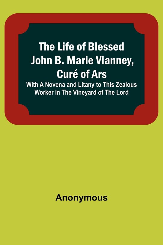Front cover_The Life of Blessed John B. Marie Vianney, Curé of Ars