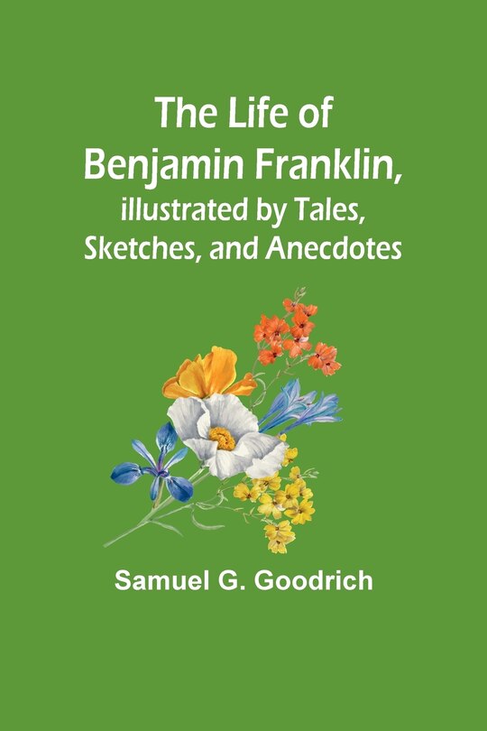 Couverture_The Life of Benjamin Franklin, Illustrated by Tales, Sketches, and Anecdotes