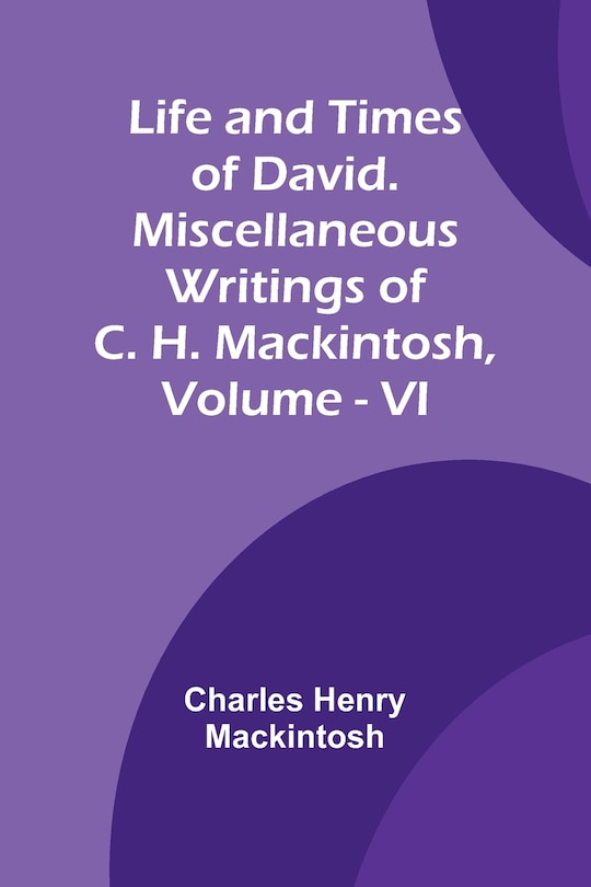 Front cover_Life and Times of David. Miscellaneous Writings of C. H. Mackintosh, vol. VI