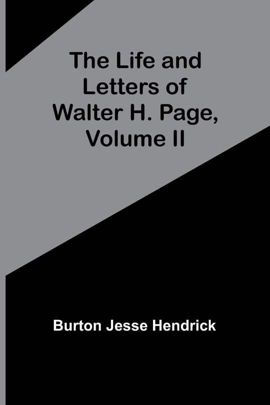 Front cover_The Life and Letters of Walter H. Page, Volume II