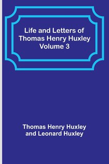 Couverture_Life and Letters of Thomas Henry Huxley - Volume 3