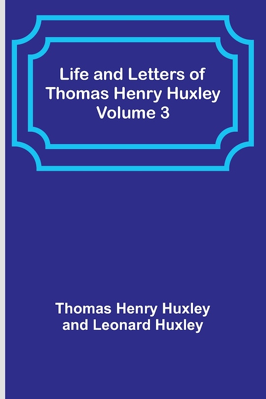 Couverture_Life and Letters of Thomas Henry Huxley - Volume 3