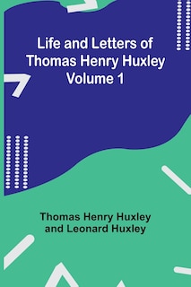 Couverture_Life and Letters of Thomas Henry Huxley - Volume 1