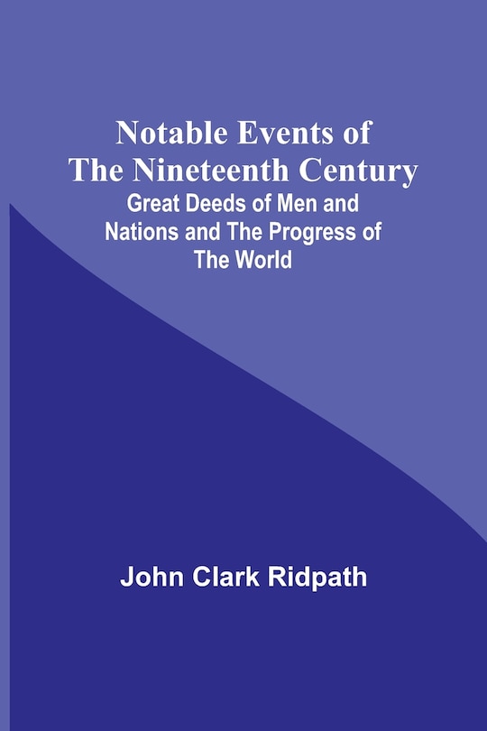 Front cover_Notable Events of the Nineteenth Century; Great Deeds of Men and Nations and the Progress of the World