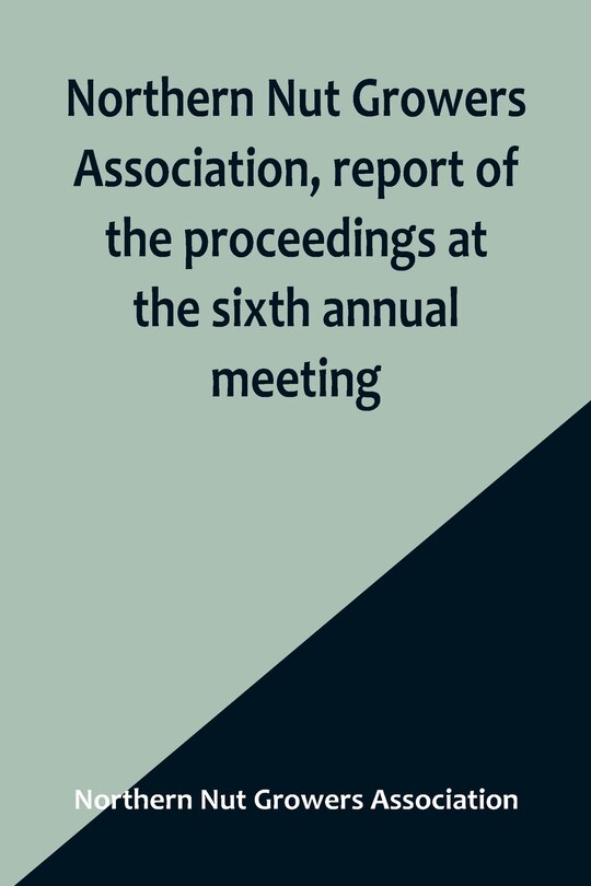 Front cover_Northern Nut Growers Association, report of the proceedings at the sixth annual meeting; Rochester, New York, September 1 and 2, 1915