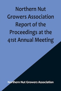 Front cover_Northern Nut Growers Association Report of the Proceedings at the 41st Annual Meeting; Pleasant Valley, New York, August 28, 29 and 30, 1950