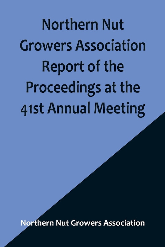 Front cover_Northern Nut Growers Association Report of the Proceedings at the 41st Annual Meeting; Pleasant Valley, New York, August 28, 29 and 30, 1950