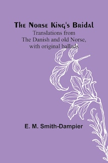 Front cover_The Norse King's Bridal; Translations from the Danish and old Norse, with original ballads