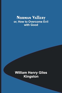 Front cover_Norman Vallery; or, How to Overcome Evil with Good