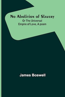 Couverture_No Abolition of Slavery; Or the Universal Empire of Love, A poem