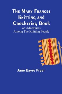 Front cover_The Mary Frances Knitting and Crocheting Book; or, Adventures Among the Knitting People