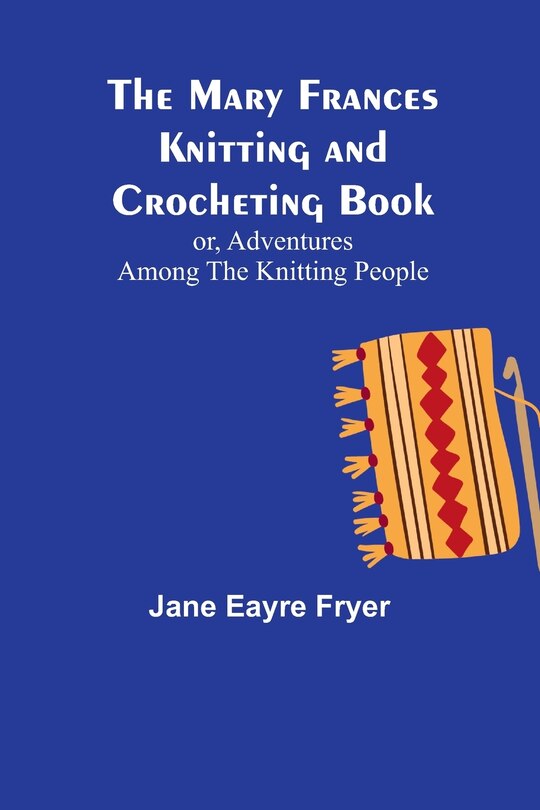 Front cover_The Mary Frances Knitting and Crocheting Book; or, Adventures Among the Knitting People