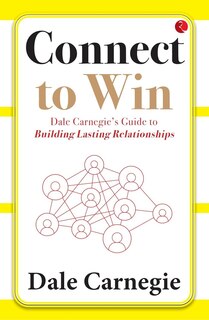 Couverture_Connect to Win: Dale Carnegie&rsquo;s Guide to Building Lasting Relationships