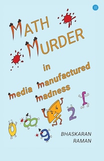 Front cover_Math Murder in Media Manufactured Madness