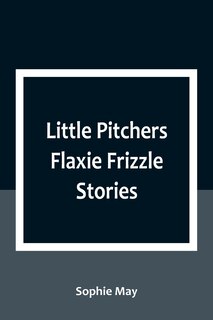 Front cover_Little Pitchers Flaxie Frizzle Stories