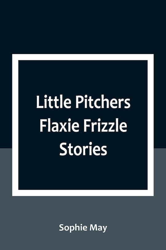 Front cover_Little Pitchers Flaxie Frizzle Stories