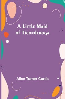 Front cover_A Little Maid of Ticonderoga