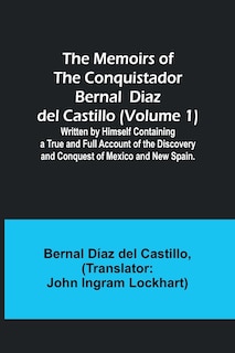 Couverture_The Memoirs of the Conquistador Bernal Diaz del Castillo (Volume 1); Written by Himself Containing a True and Full Account of the Discovery and Conquest of Mexico and New Spain.