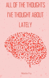 Front cover_all of the thoughts i've thought about lately