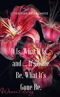 Front cover_It Is. What It Is... and ... It's Gone Be. What It's Gone Be.