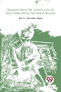 Couverture_Ragged Dick, Or, Street Life In New York With The Boot-Blacks