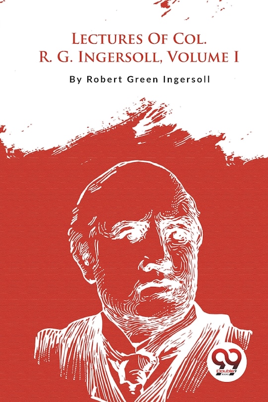 Couverture_Lectures Of Col. R. G. Ingersoll, Volume I
