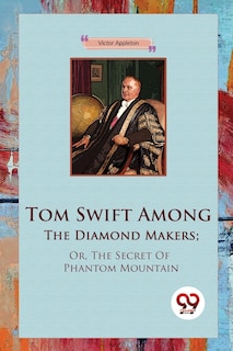 Front cover_Tom Swift Among The Diamond Makers; Or, The Secret Of Phantom Mountain