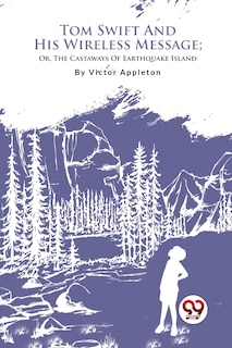 Couverture_Tom Swift And His Wireless Message; Or, The Castaways Of Earthquake Island