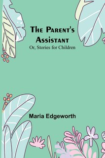 Couverture_The Parent's Assistant; Or, Stories for Children