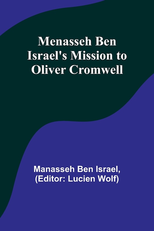 Front cover_Menasseh ben Israel's Mission to Oliver Cromwell
