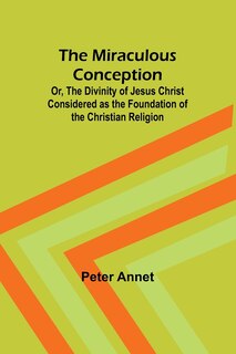 Front cover_The Miraculous Conception; Or, The Divinity of Jesus Christ Considered as the Foundation of the Christian Religion