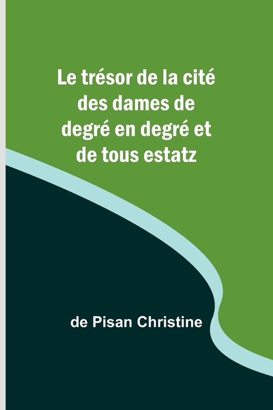 Front cover_Le trésor de la cité des dames de degré en degré et de tous estatz