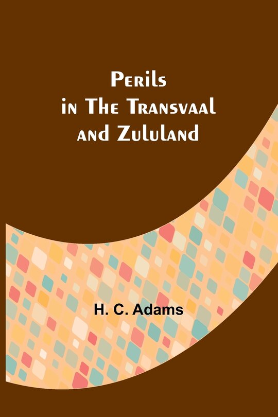Front cover_Perils in the Transvaal and Zululand