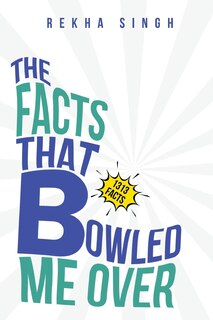 Front cover_The Facts That Bowled Me Over