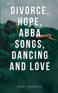 Couverture_Divorce, Hope, Abba songs, dancing and love